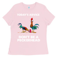 Bubblegum Pink hei hei today's advice don't be a peckerhead Ladies Tee - ArtChic