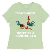Matcha hei hei today's advice don't be a peckerhead Ladies Tee - ArtChic