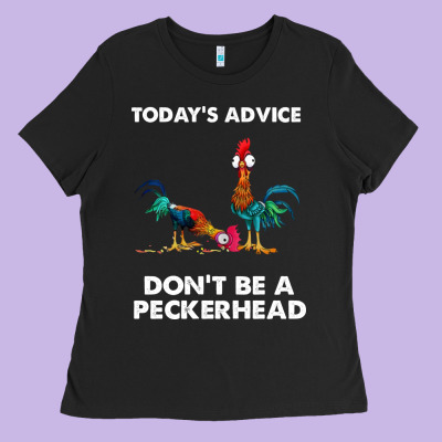 Hei Hei Today's Advice Don't Be A Peckerhead Ladies Tee Designed By Artchic