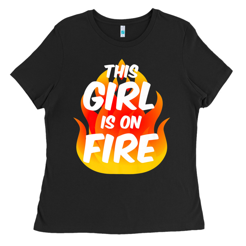 This Girl Is On Fire Fierce Lady Woman Power Go Girls Fiery Ladies Tee by StudioElite | Teevron