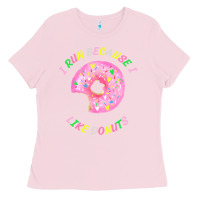 Bubblegum Pink i run because i like donuts Ladies Tee - StudioElite