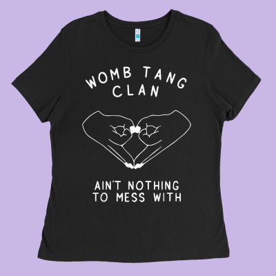 Womb Tang Clan Ain't Nothing To Mess With T Shirt Ladies Tee Designed By Pixelflow