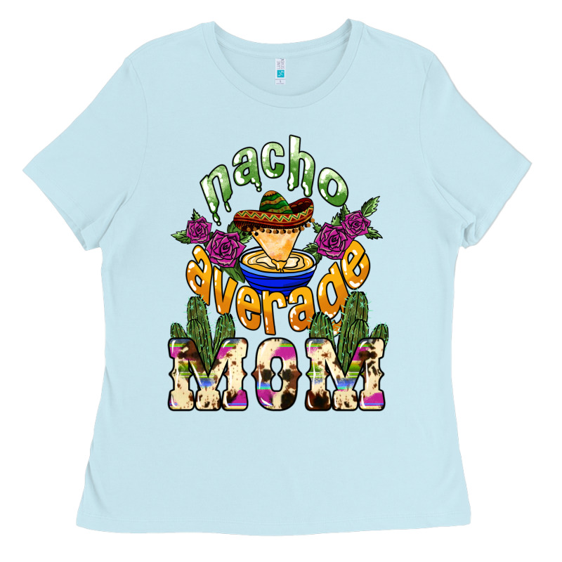 Nacho Average Mom Mother's Day Ladies Tee by HowdyJamesFarm | Teevron