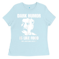 Baby Blue dark humor is like food not everyone gets it, joseph stalin t shirt Ladies Tee - PixelFlow