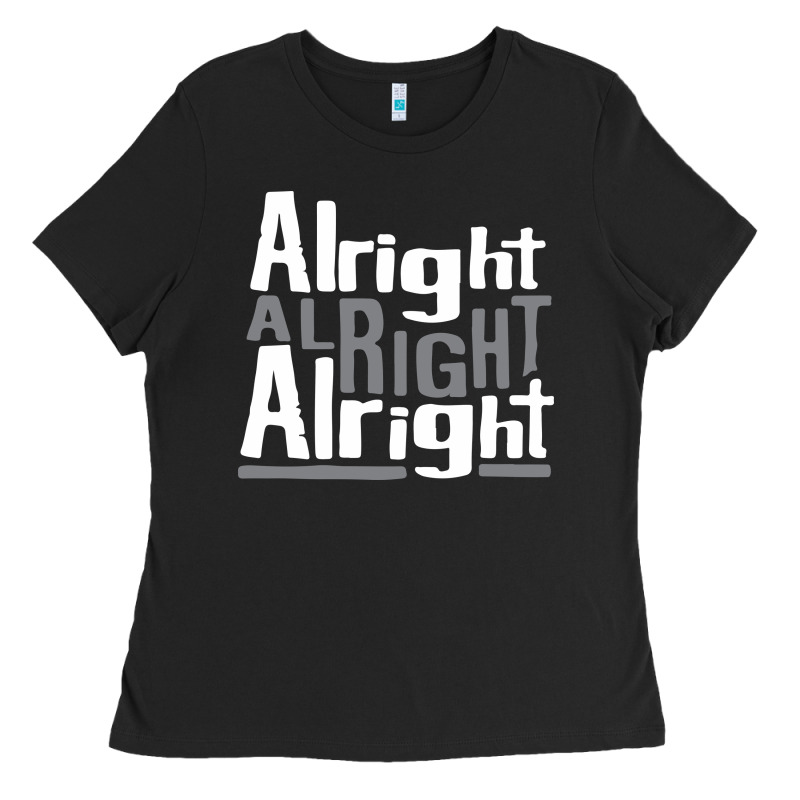 Matthew Mcconaughey Dazed & Confused Alright Alright Alright Hipster T Ladies Tee by PixelFlow | Teevron