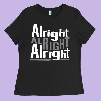 Matthew Mcconaughey Dazed & Confused Alright Alright Alright Hipster T Ladies Tee Designed By Pixelflow