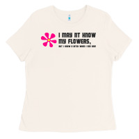 I May Not Know My Flowers  T Shirt Ladies Tee | Teevron