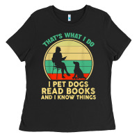 That What I Do I Pet Dogs Read Books And I Know Things T Shirt Ladies Tee | Teevron