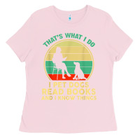 Bubblegum Pink that what i do i pet dogs read books and i know things t shirt Ladies Tee - SnappyArt