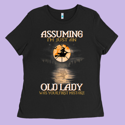 Assuming I'm Just An Old Lady Was Your First Mistake Witch Ladies Tee Designed By Snappyart