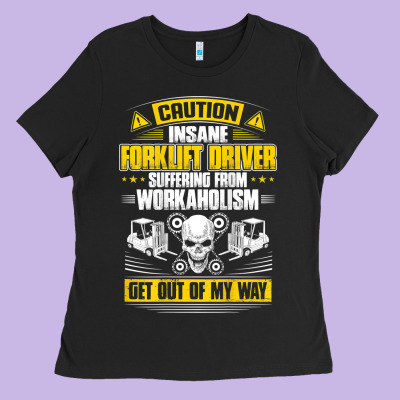 Forklift Operator Get Out Of My Way Forklift Driver T Shirt Ladies Tee Designed By Snappyart