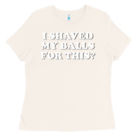 Bone I Shaved My Balls For This The Ladies Tee - SnappyArt