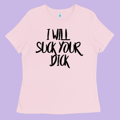 I Will Suck Your Dick Ladies Tee Designed By Floraart