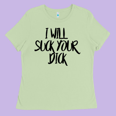 I Will Suck Your Dick Ladies Tee Designed By Floraart