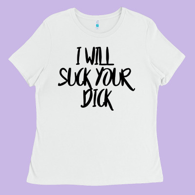 I Will Suck Your Dick Ladies Tee Designed By Floraart
