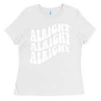 White alright alright alright Ladies Tee - ArtMosaic