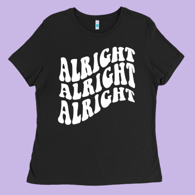 Alright Alright Alright Ladies Tee Designed By Artmosaic