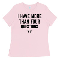 Bubblegum Pink i have more than four questions Ladies Tee - ArtMosaic