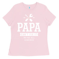 Bubblegum Pink If Papa Can't Fix It We're All Screwed - Fathers Day Ladies Tee - ArtMosaic