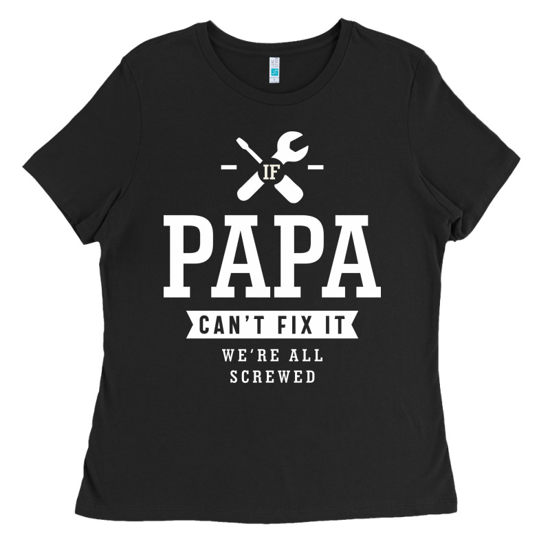 If Papa Can't Fix It We're All Screwed - Fathers Day Ladies Tee by ArtMosaic | Teevron