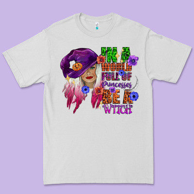 In A World Full Of Princesses Be A Witch Premium Tee Designed By Cowgirlartshop