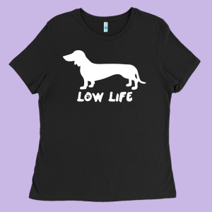 Doxie Low Life Ladies Tee Designed By Artisfamous
