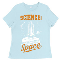 Baby Blue Science: Because You Can't Pray This Shit Into Space Ladies Tee - artisFamous