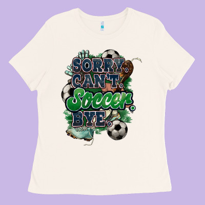 Sorry Can't Soccer Bye Ladies Tee Designed By Howdyjamesfarm