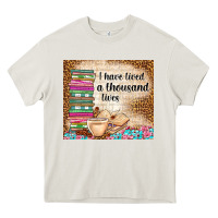 Cream i have lived a thousand lives Heavy Core Tee - TumblerDesignByShophia