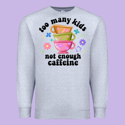 Too Many Kids Not Enough Caffeine Premium Sweatshirt Designed By Jahusdesignshop