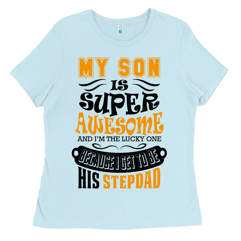 My Son Is Super Awesome His Stepdad Ladies Tee by artisFamous | Teevron
