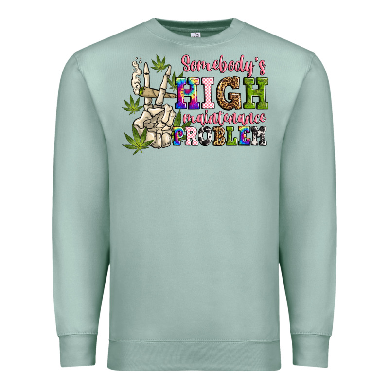 Somebody's High Maintenance  Problem Premium Sweatshirt by JahusDesignShop | Teevron