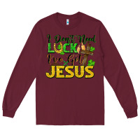 Burgundy i don't need luck i've got jesus Long Sleeve Tee - FaDigitalArtStudio