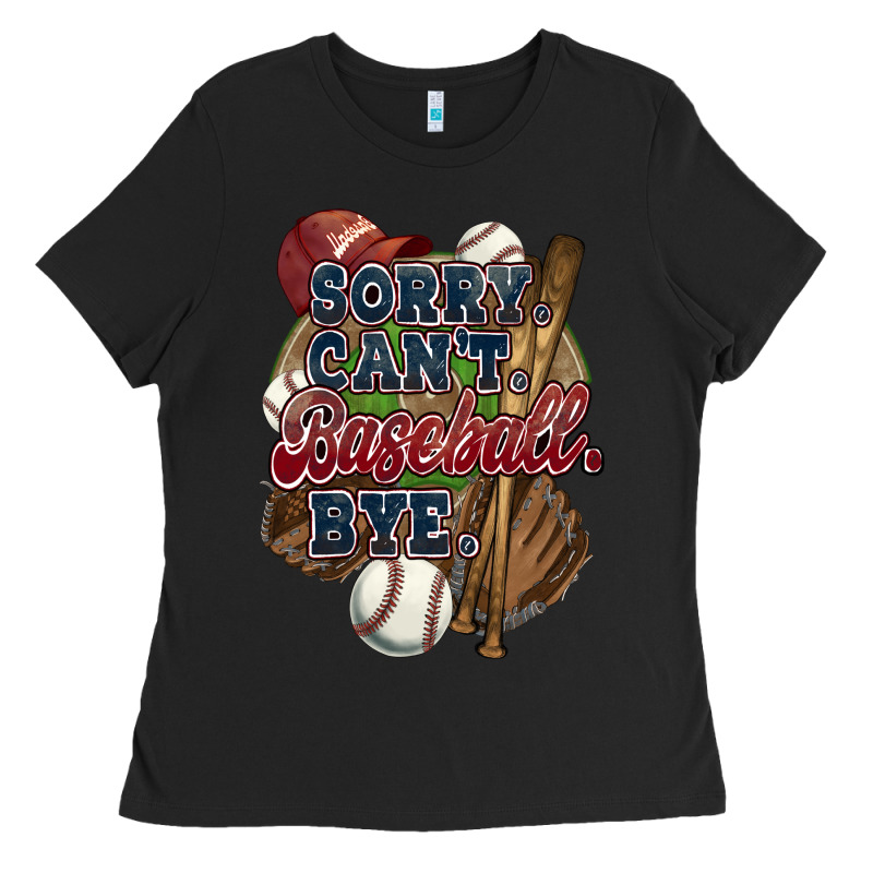 Sorry Can't Baseball Bye Ladies Tee by HowdyJamesFarm | Teevron