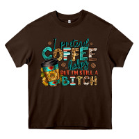 Chocolate Brown i pretend coffee helps but i'm still a bitch Heavy Core Tee - Jasminsmagicworld