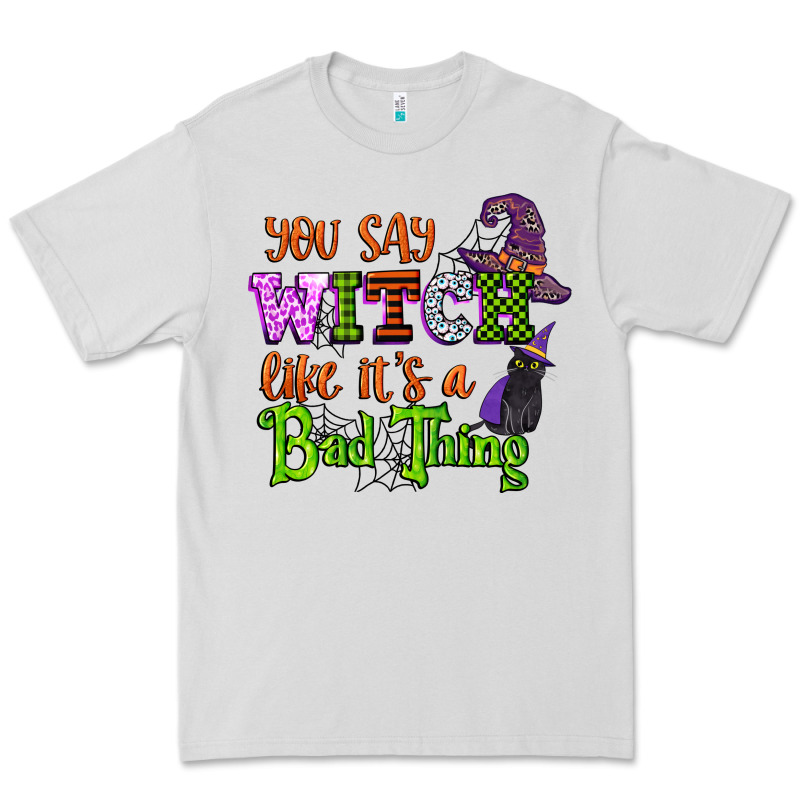You Say Witch Like Its A Bad Thing Premium Tee by CowGirlArtShop | Teevron