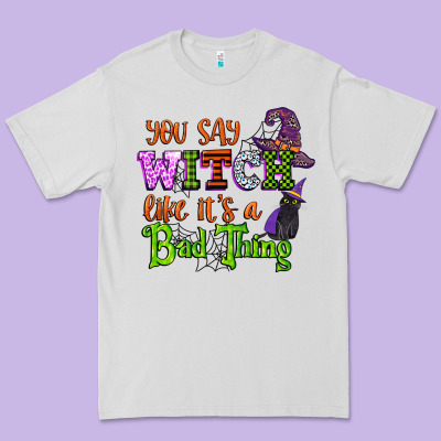 You Say Witch Like Its A Bad Thing Premium Tee Designed By Cowgirlartshop