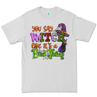 Dove Grey you say witch like its a bad thing Premium Tee - CowGirlArtShop