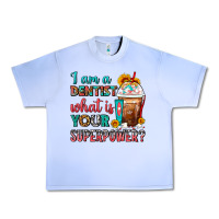 I Am A Dentist What Is Your Superpower Frappe Urban Heavy Tee | Teevron