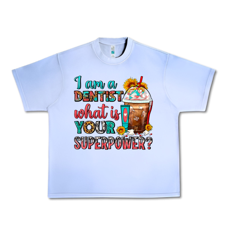 I Am A Dentist What Is Your Superpower Frappe Urban Heavy Tee by FaDigitalArtStudio | Teevron