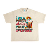 Sandshell I Am A Dentist What Is Your Superpower Frappe Urban Heavy Tee - FaDigitalArtStudio