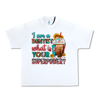 White I Am A Dentist What Is Your Superpower Frappe Urban Heavy Tee - FaDigitalArtStudio