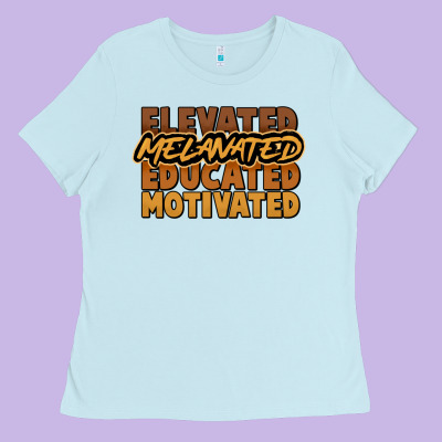 Elevated Melanated Educated Motivated Ladies Tee Designed By Howdyjamesfarm
