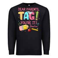 Dear Parents Tag Youre It Teacher Premium Sweatshirt | Teevron