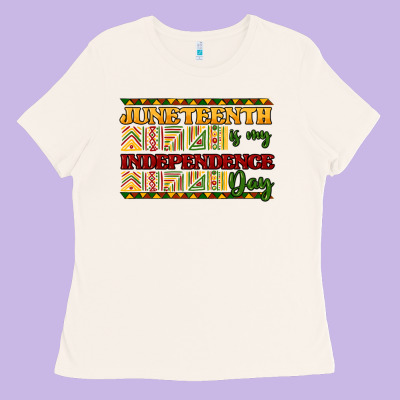 Juneteenth Is My Independence Day Ladies Tee Designed By Howdyjamesfarm
