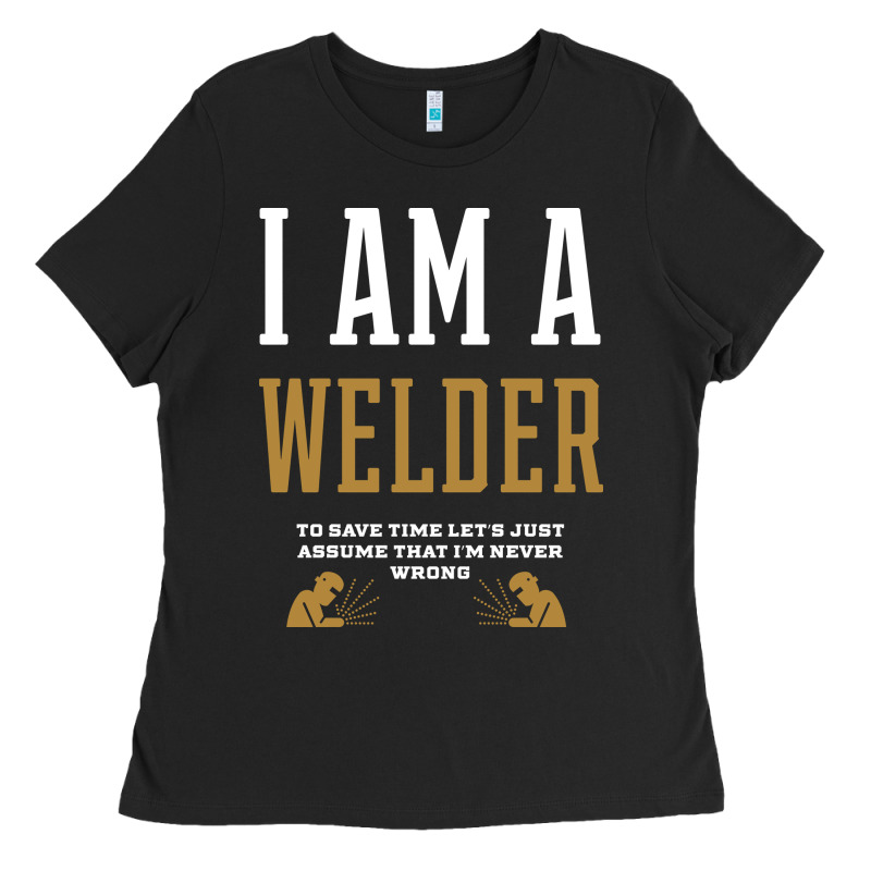 I Am A Welder - Welder Job Gift Funny Ladies Tee by artisFamous | Teevron