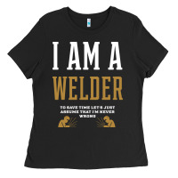 I Am A Welder - Welder Job Gift Funny Ladies Tee | Teevron