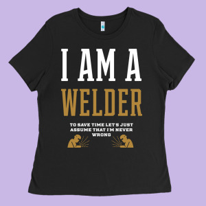 I Am A Welder - Welder Job Gift Funny Ladies Tee Designed By Artisfamous