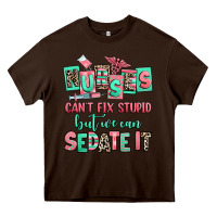Chocolate Brown nurses cant fix stupid but we can sedate it Heavy Core Tee - RanaPortraitStore
