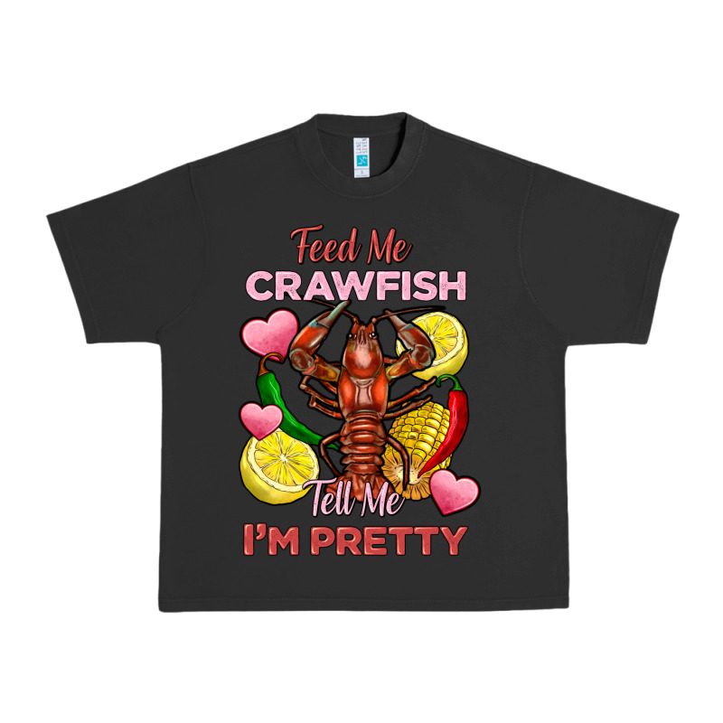 Feed Me Crawfish Tell Me Im Pretty Urban Heavy Tee by FaDigitalArtStudio | Teevron